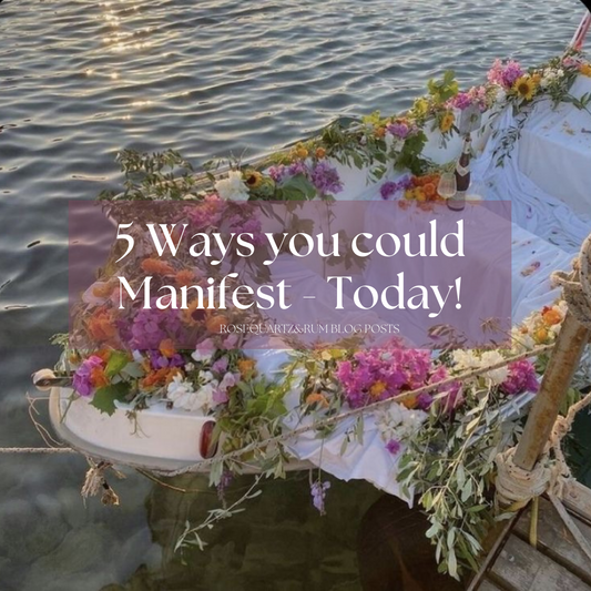 5 Ways you could Manifest - today!